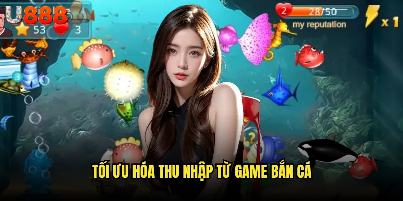 Game bắn cá đổi thưởng U888 có xứng đáng với danh tiếng số 1 thị trường? 3 Tối ưu hóa thu nhập từ game bắn cá