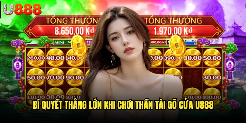 Bí quyết thắng lớn khi chơi Thần Tài Gõ Cửa U888