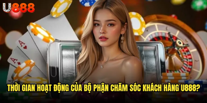 Có bao nhiêu phương thức liên hệ U888 hỗ trợ người chơi? 2 Thời gian hoạt động của bộ phận chăm sóc khách hàng U888?