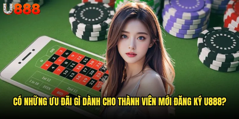 Đăng ký U888 có thực sự đơn giản như lời đồn? 3 Có những ưu đãi gì dành cho thành viên mới đăng ký U888?