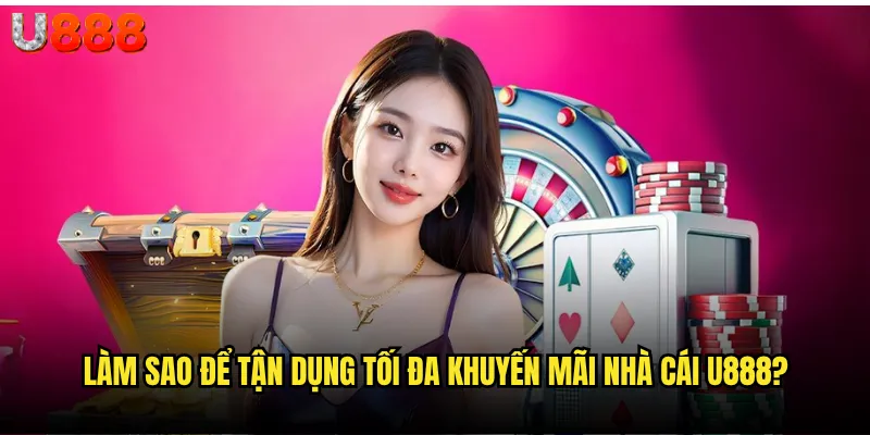 Khuyến mãi nhà cái U888 có gì hấp dẫn cho người chơi? 3 Làm sao để tận dụng tối đa khuyến mãi nhà cái U888?