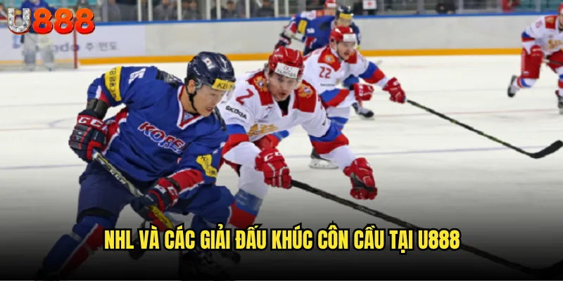 Khúc côn cầu trên băng U888 có thu hút được người chơi Việt? 2 NHL và các giải đấu khúc côn cầu tại U888