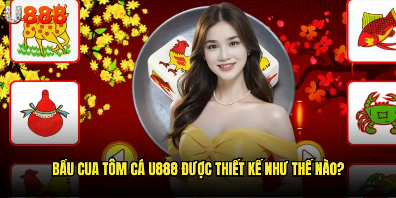 Bầu cua tôm cá U888 có mang lại không khí Tết cổ truyền? 2 Bầu cua tôm cá U888 được thiết kế như thế nào?