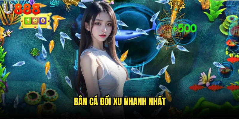 Bắn cá đổi xu nhanh nhất