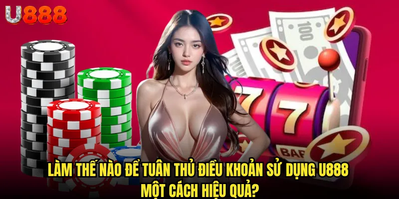 Điều khoản sử dụng U888 có gì đặc biệt mà người chơi cần biết? 2 Làm thế nào để tuân thủ điều khoản sử dụng U888 một cách hiệu quả?